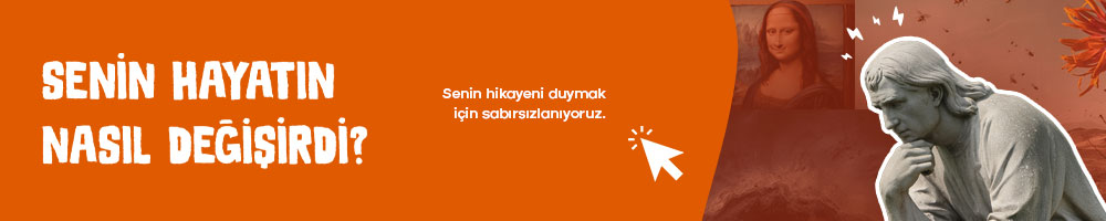 Senin Hayatın Nasıl Değişirdi?